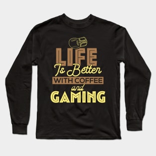 Life Is Better With Coffee And Gaming Long Sleeve T-Shirt